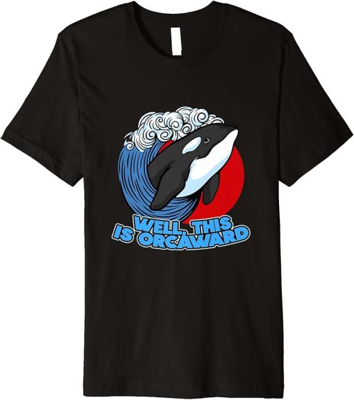 Funny Pun Orca Whale Graphic Well, This Is Orcaward Premium T-Shirt