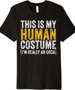 THIS IS MY HUMAN COSTUME I"M REALLY AN ORCA Halloween Gift Premium T-Shirt