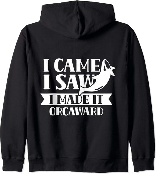 I Came I Saw I Made It Orcaward Orcas Orca Awkward Humor Zip Hoodie